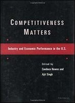 Competitiveness Matters: Industry And Economic Performance In The U.S