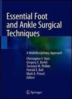 Essential Foot And Ankle Surgical Techniques: A Multidisciplinary Approach