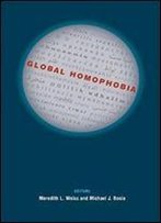 Global Homophobia: States, Movements, And The Politics Of Oppression