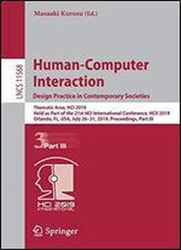 Human-computer Interaction. Design Practice In Contemporary Societies: Thematic Area, Hci 2019, Held As Part Of The 21st Hci International Conference, Hcii 2019, Orlando, Fl, Usa, July 2631, 2019, Pro