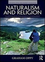 Naturalism And Religion: A Contemporary Philosophical Investigation