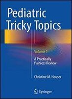 Pediatric Tricky Topics, Volume 1: A Practically Painless Review