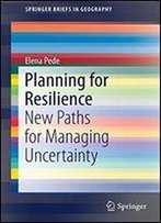 Planning For Resilience: New Paths For Managing Uncertainty