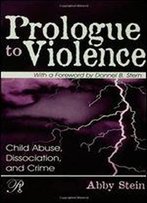 Prologue To Violence: Child Abuse, Dissociation, And Crime