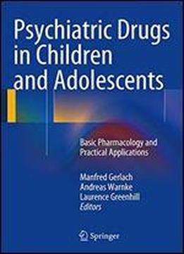 Psychiatric Drugs In Children And Adolescents: Basic Pharmacology And Practical Applications