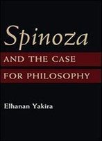 Spinoza And The Case For Philosophy