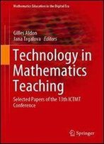 Technology In Mathematics Teaching: Selected Papers Of The 13th Ictmt Conference