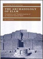 The Archaeology Of Elam: Formation And Transformation Of An Ancient Iranian State