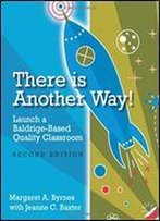 There Is Another Way!: Launch A Baldrige-Based Quality Classroom
