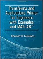 Transforms And Applications Primer For Engineers With Examples And Matlab (Electrical Engineering Primer Series)