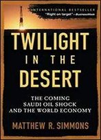 Twilight In The Desert: The Coming Saudi Oil Shock And The World Economy
