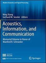 Acoustics, Information, And Communication: Memorial Volume In Honor Of Manfred R. Schroeder (Modern Acoustics And Signal Processing)