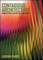 Contagious Architecture: Computation, Aesthetics, And Space