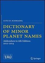 Dictionary Of Minor Planet Names: Addendum To 6th Edition: 2012-2014