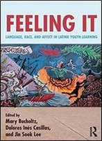 Feeling It: Language, Race, And Affect In Latinx Youth Learning