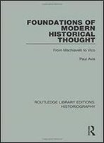 Foundations Of Modern Historical Thought (Routledge Library Editions: Historiography)
