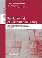 Fundamentals Of Computation Theory: 22nd International Symposium, Fct 2019, Copenhagen, Denmark, August 12-14, 2019, Proceedings