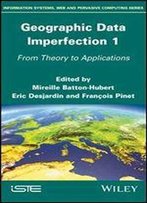 Geographical Data Imperfection 1: From Theory To Applications