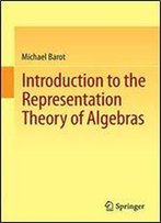 Introduction To The Representation Theory Of Algebras