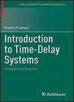 Introduction To Time-Delay Systems: Analysis And Control (Systems & Control: Foundations & Applications)