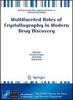 Multifaceted Roles Of Crystallography In Modern Drug Discovery (Nato Science For Peace And Security Series A: Chemistry And Biology)