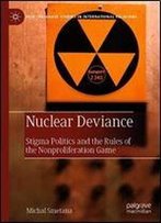 Nuclear Deviance: Stigma Politics And The Rules Of The Nonproliferation Game