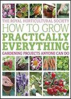Rhs How To Grow Practically Everything: Gardening Projects Anyone Can Do