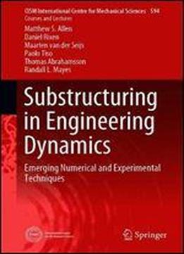 Substructuring In Engineering Dynamics: Emerging Numerical And Experimental Techniques