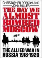 The Day We Almost Bombed Moscow