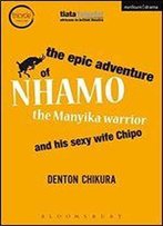 The Epic Adventure Of Nhamo The Manyika Warrior And His Sexy Wife Chipo
