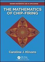 The Mathematics Of Chip-Firing (Discrete Mathematics And Its Applications)