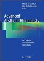 Advanced Aesthetic Rhinoplasty: Art, Science, And New Clinical Techniques