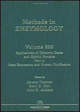 Applications Of Chimeric Genes And Hybrid Proteins, Part A: Gene Expression And Protein Purification, Volume 326 (methods In Enzymology)