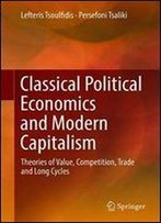 Classical Political Economics And Modern Capitalism: Theories Of Value, Competition, Trade And Long Cycles
