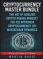 Cryptocurrency Master: Everything You Need To Know About Cryptocurrency And Bitcoin Trading, Mining, Investing, Ethereum, Icos, And The Blockchain