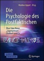 Die Psychologie Des Postfaktischen: Uber Fake News, Lugenpresse, Clickbait & Co.
