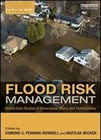 Flood Risk Management: Global Case Studies Of Governance, Policy And Communities