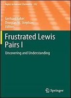 Frustrated Lewis Pairs I: Uncovering And Understanding (Topics In Current Chemistry)
