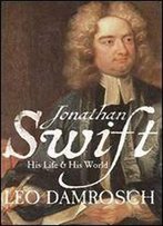 Jonathan Swift: His Life And His World