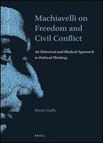 Machiavelli On Freedom And Civil Conflict: An Historical And Medical Approach To Political Thinking