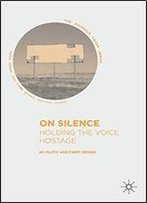 On Silence: Holding The Voice Hostage