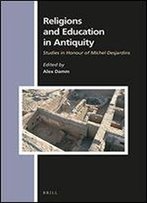Religions And Education In Antiquity: Studies In Honour Of Michel Desjardins