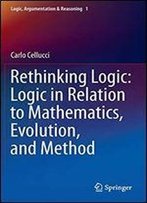 Rethinking Logic: Logic In Relation To Mathematics, Evolution, And Method