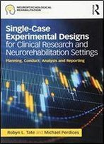 Single-Case Experimental Designs For Clinical Research And Neurorehabilitation Settings: Planning, Conduct, Analysis And Reporting