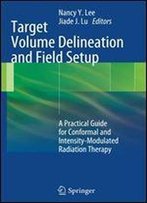 Target Volume Delineation And Field Setup: A Practical Guide For Conformal And Intensity-Modulated Radiation Therapy