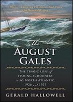 The August Gales: The Tragic Loss Of Fishing Schooners In The North Atlantic, 1926 And 1927