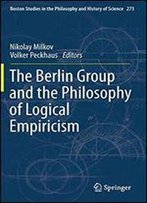 The Berlin Group And The Philosophy Of Logical Empiricism (Boston Studies In The Philosophy And History Of Science)