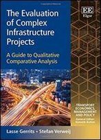 The Evaluation Of Complex Infrastructure Projects: A Guide To Qualitative Comparative Analysis