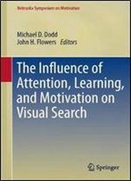 The Influence Of Attention, Learning, And Motivation On Visual Search