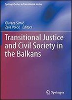 Transitional Justice And Civil Society In The Balkans (Springer Series In Transitional Justice)